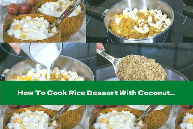 How To Cook Rice Dessert With Coconut Milk, Cashews And Raisins - Recipe