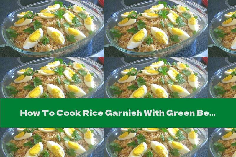 How To Cook Rice Garnish With Green Beans, Walnuts And Boiled Eggs - Recipe