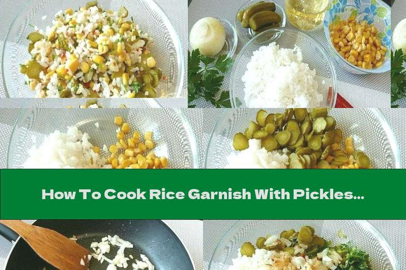 How To Cook Rice Garnish With Pickles And Corn - Recipe