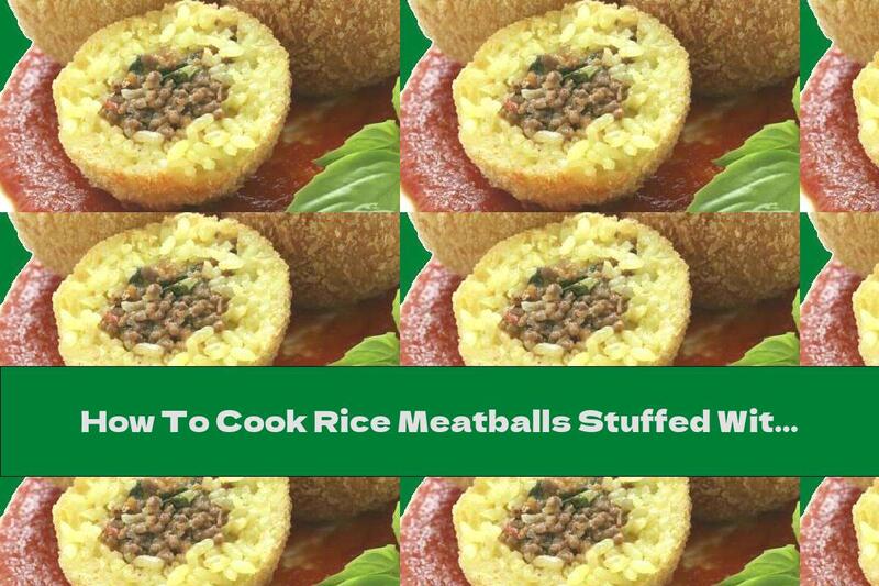 How To Cook Rice Meatballs Stuffed With Minced Meat - Recipe