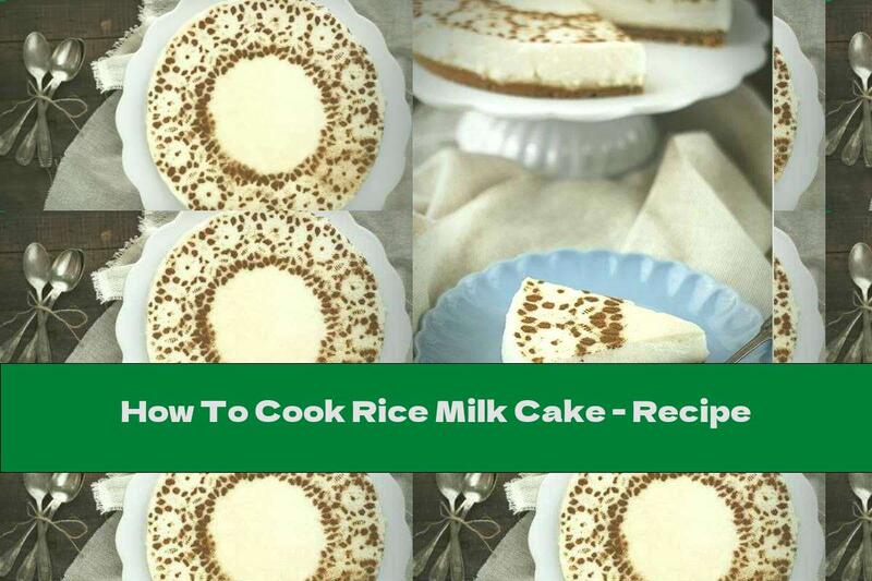 How To Cook Rice Milk Cake - Recipe