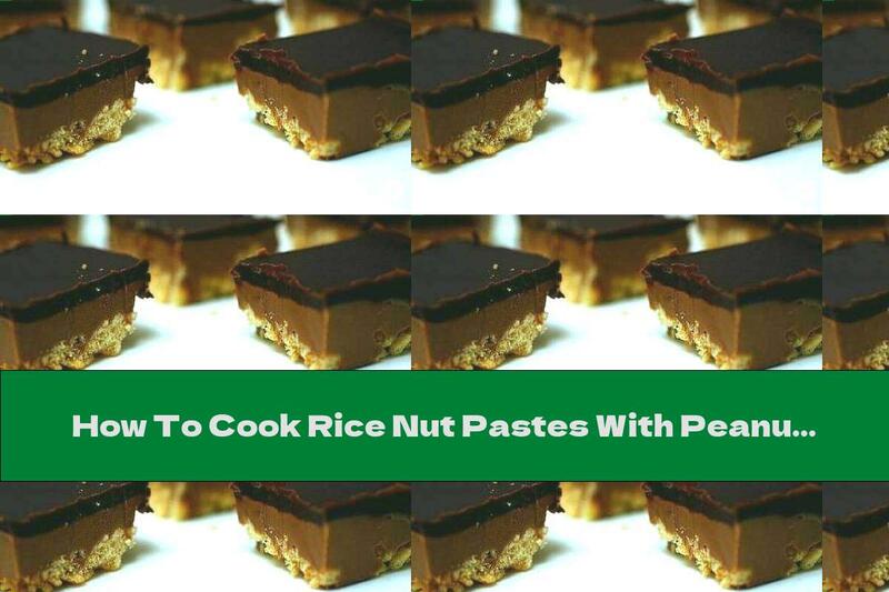 How To Cook Rice Nut Pastes With Peanut Butter And Chocolate - Recipe