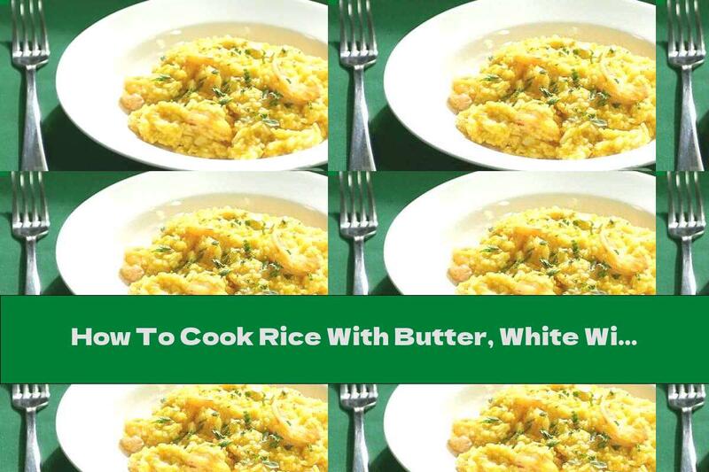 How To Cook Rice With Butter, White Wine And Parmesan - Recipe