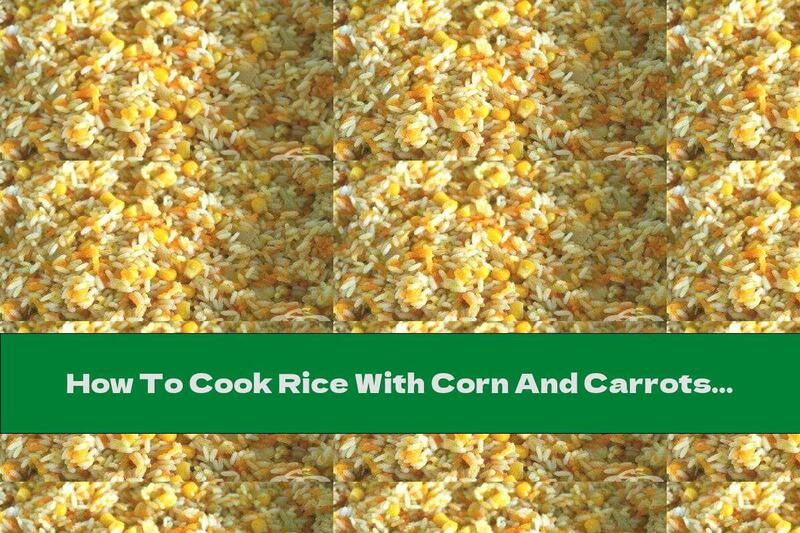 How To Cook Rice With Corn And Carrots - Recipe