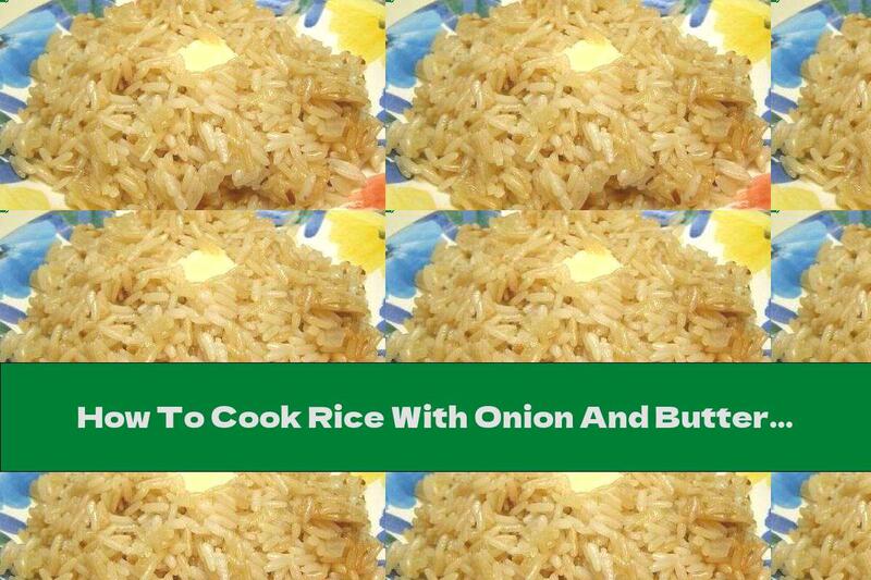 How To Cook Rice With Onion And Butter - Recipe