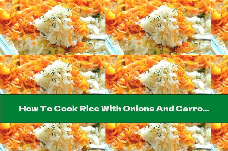 How To Cook Rice With Onions And Carrots In The Oven - Recipe