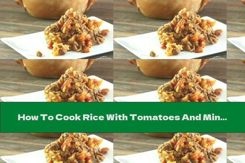 How To Cook Rice With Tomatoes And Minced Meat - Recipe