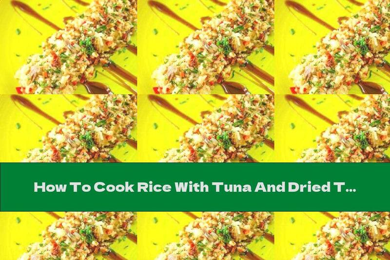 How To Cook Rice With Tuna And Dried Tomatoes - Recipe