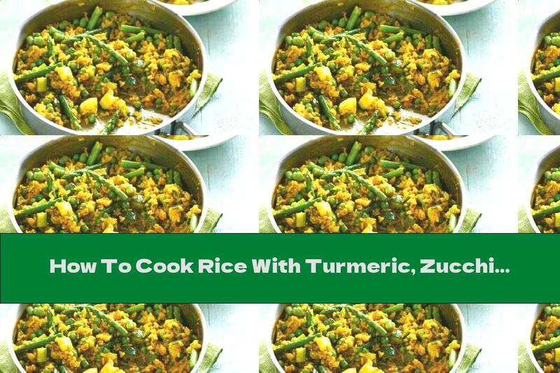 How To Cook Rice With Turmeric, Zucchini, Green Beans And Peas - Recipe