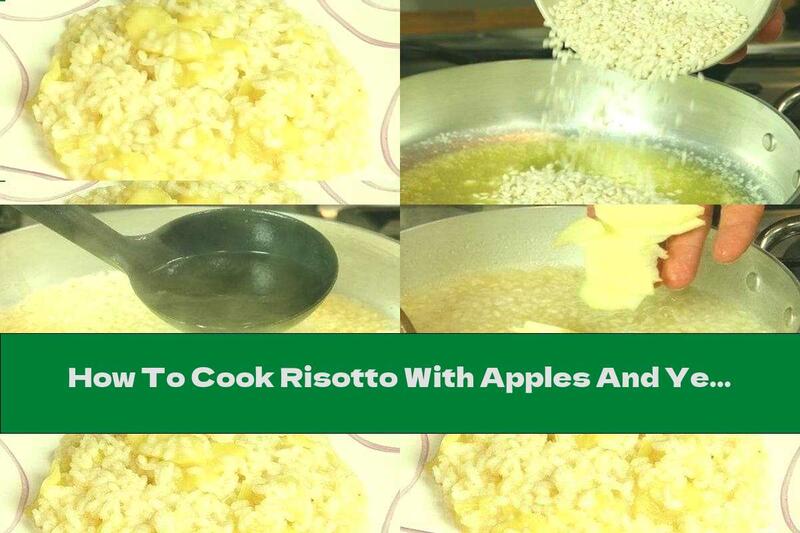 How To Cook Risotto With Apples And Yellow Cheese - Recipe