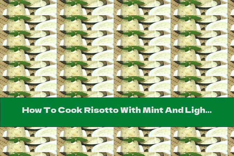 How To Cook Risotto With Mint And Light Sauce - Recipe