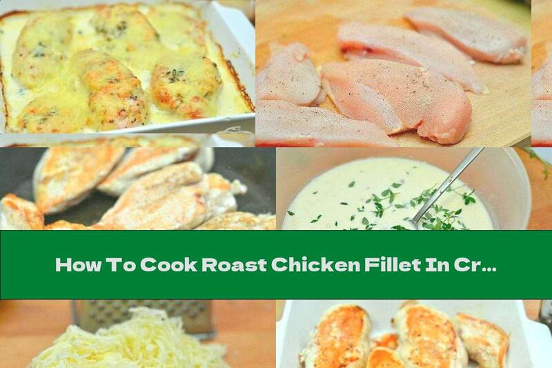 How To Cook Roast Chicken Fillet In Cream Sauce With Garlic, Mustard And Yellow Cheese Crust - Recipe