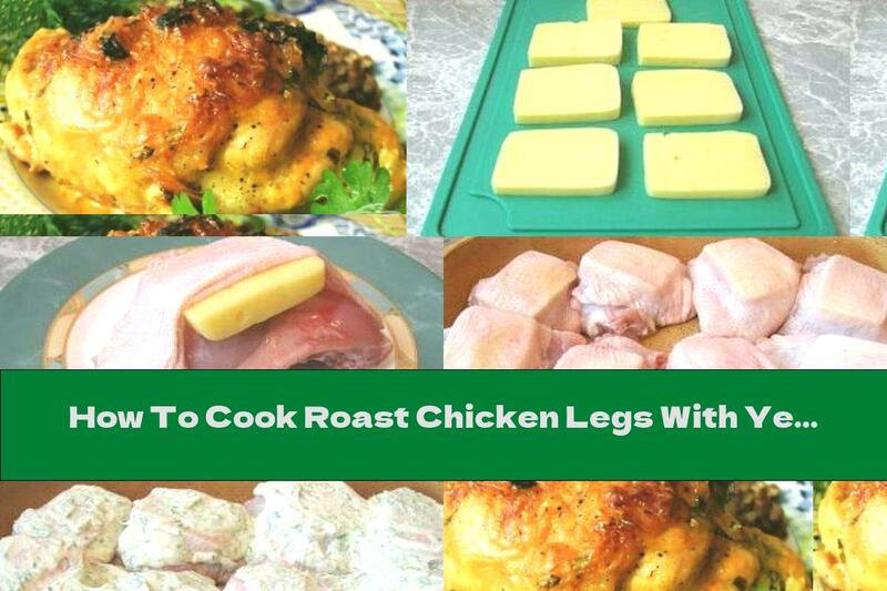 How To Cook Roast Chicken Legs With Yellow Cheese - Recipe