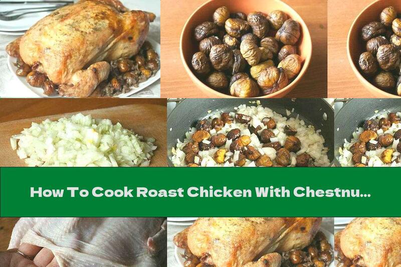 How To Cook Roast Chicken With Chestnuts And Onions - Recipe