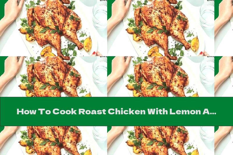 How To Cook Roast Chicken With Lemon And Spicy Spices - Recipe