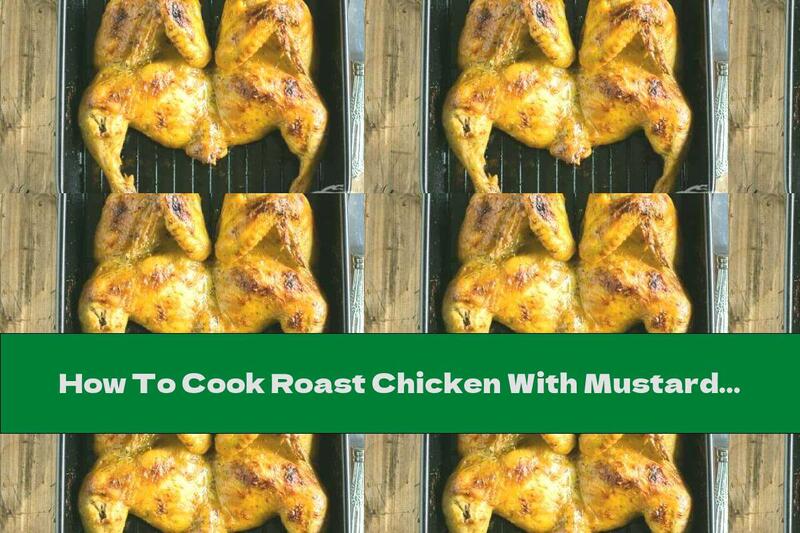 How To Cook Roast Chicken With Mustard, Garlic, Beer And Honey - Recipe