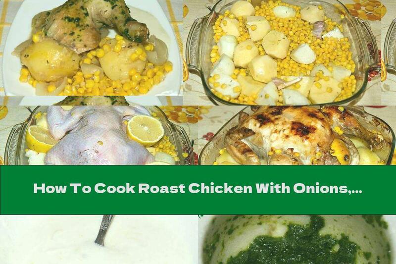 How To Cook Roast Chicken With Onions, Potatoes, Corn And Garlic Sauce - Recipe