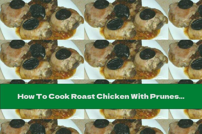 How To Cook Roast Chicken With Prunes And Raisins - Recipe