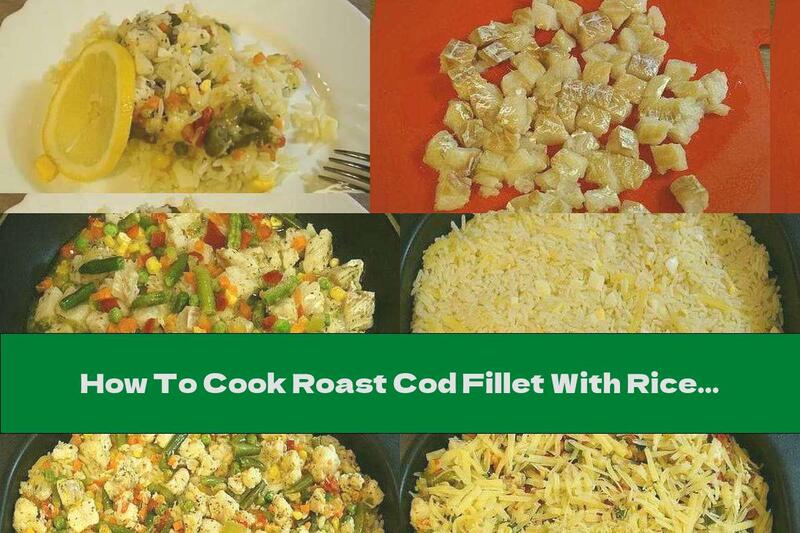 How To Cook Roast Cod Fillet With Rice And Vegetables - Recipe