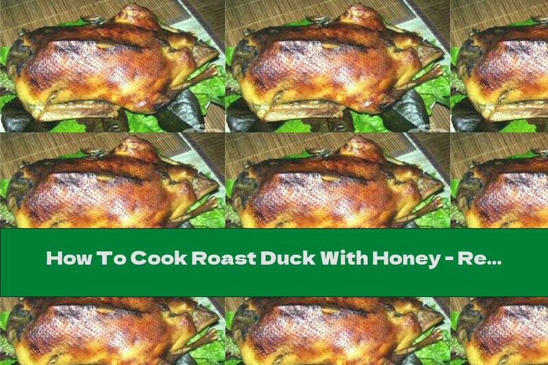 How To Cook Roast Duck With Honey - Recipe