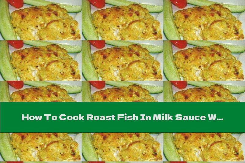 How To Cook Roast Fish In Milk Sauce With Mustard And Curry - Recipe