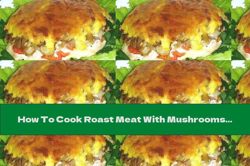 How To Cook Roast Meat With Mushrooms And Egg Topping With Melted Cheese - Recipe