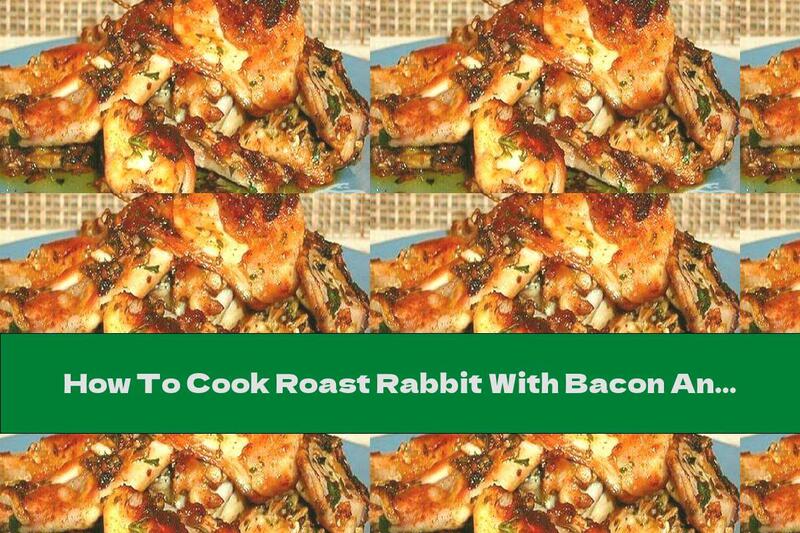 How To Cook Roast Rabbit With Bacon And Potatoes - Recipe