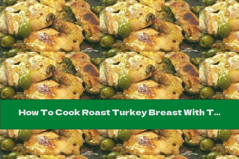 How To Cook Roast Turkey Breast With Tomatoes, Mozzarella And Olives - Recipe
