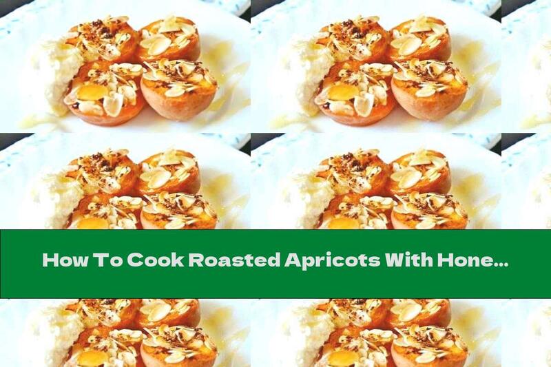 How To Cook Roasted Apricots With Honey, Cinnamon And Almonds - Recipe