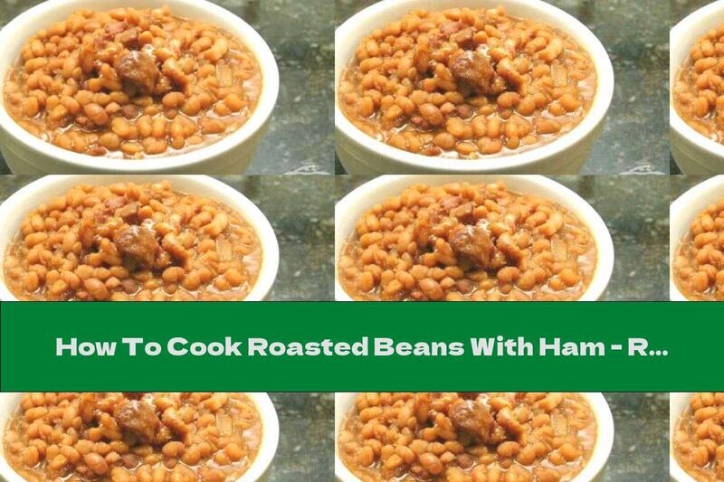 How To Cook Roasted Beans With Ham - Recipe