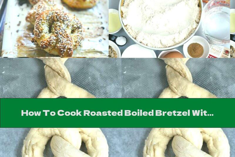 How To Cook Roasted Boiled Bretzel With Seeds - Recipe