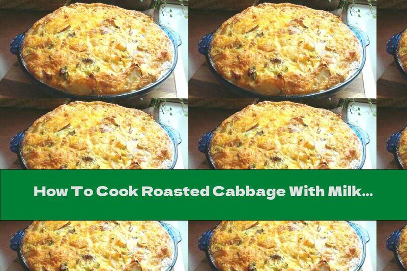 How To Cook Roasted Cabbage With Milk Sauce And Cheese - Recipe