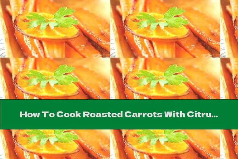 How To Cook Roasted Carrots With Citrus - Recipe
