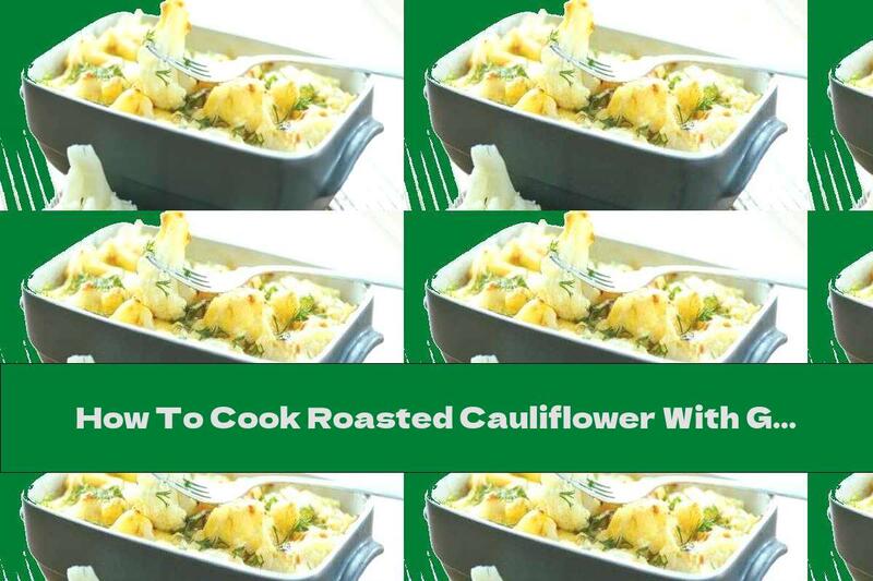 How To Cook Roasted Cauliflower With Garlic And Lemon - Recipe