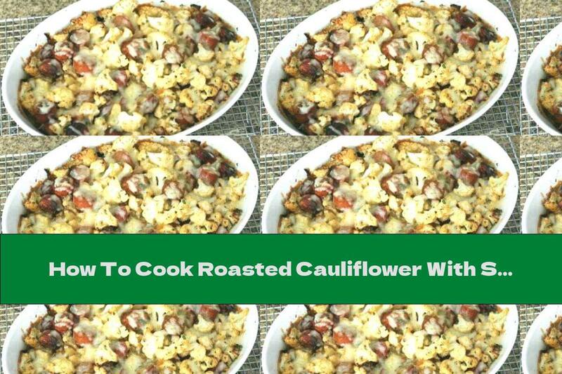 How To Cook Roasted Cauliflower With Sausage And Cheddar - Recipe