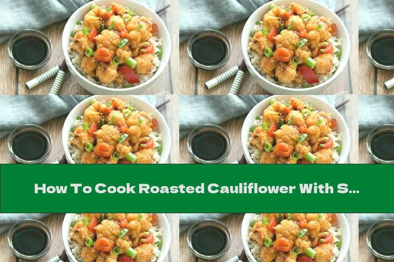 How To Cook Roasted Cauliflower With Sweet And Sour Sauce And Rice Garnish - Recipe