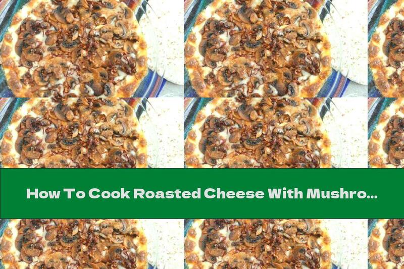 How To Cook Roasted Cheese With Mushrooms And Garlic - Recipe