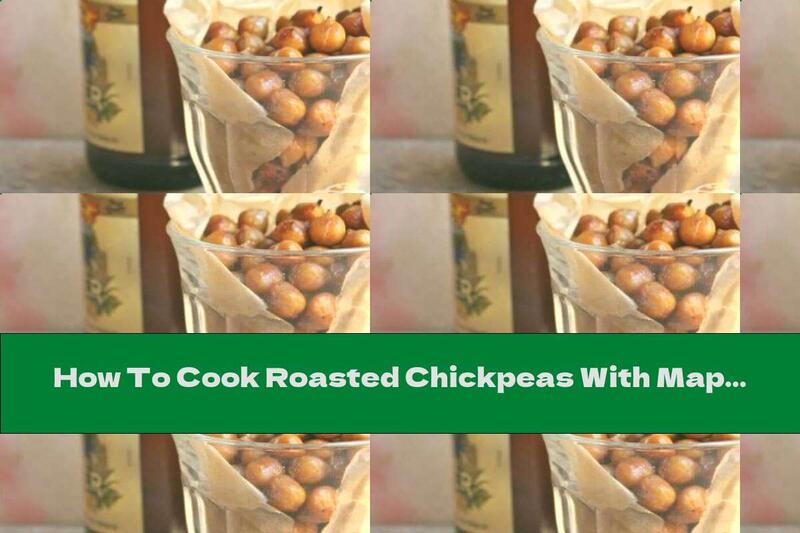 How To Cook Roasted Chickpeas With Maple Syrup - Recipe