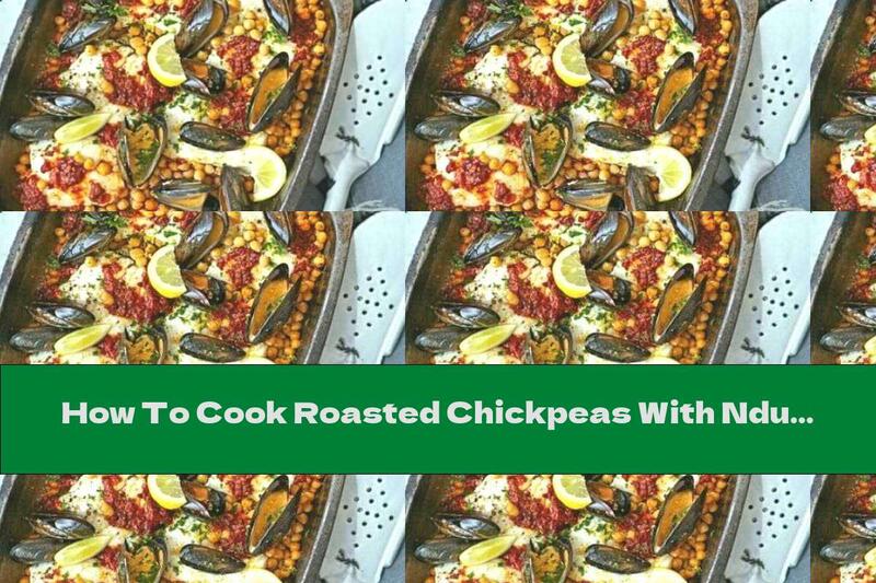 How To Cook Roasted Chickpeas With Nduya, Cod Fillets And Mussels - Recipe