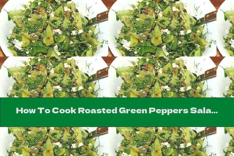 How To Cook Roasted Green Peppers Salad With Cheese, Arugula And Honey Dressing - Recipe