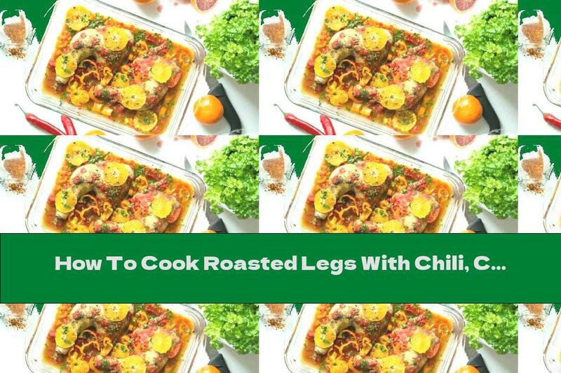 How To Cook Roasted Legs With Chili, Curry And Citrus - Recipe