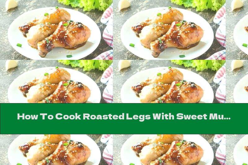 How To Cook Roasted Legs With Sweet Mustard Sauce And Garlic - Recipe