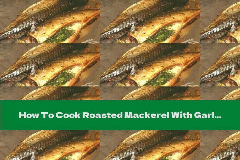 How To Cook Roasted Mackerel With Garlic And Parsley - Recipe