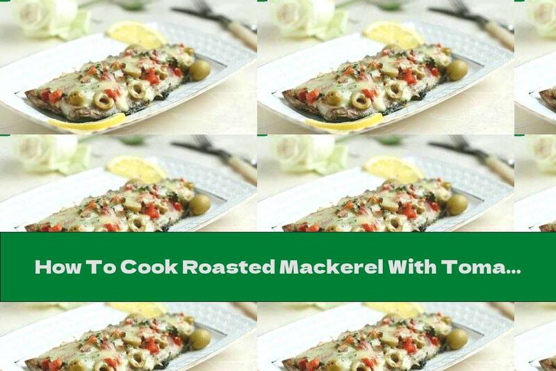 How To Cook Roasted Mackerel With Tomatoes And Olives - Recipe