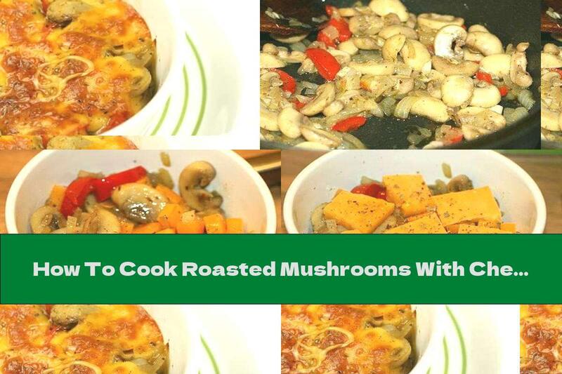 How To Cook Roasted Mushrooms With Cheddar Cheese And Garlic - Recipe