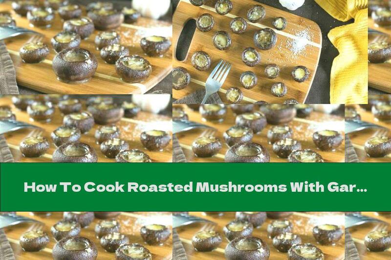 How To Cook Roasted Mushrooms With Garlic Oil - Recipe