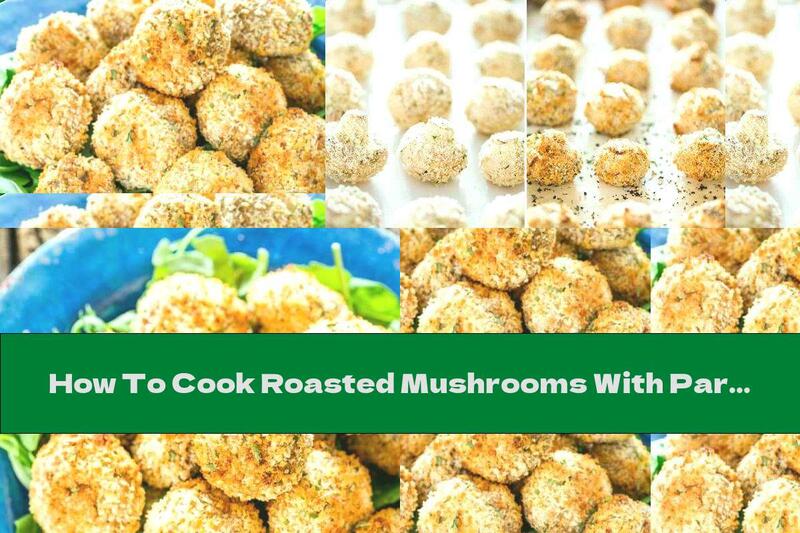 How To Cook Roasted Mushrooms With Parmesan And Garlic - Recipe