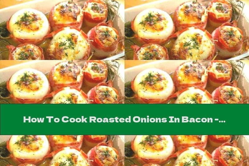 How To Cook Roasted Onions In Bacon - Recipe