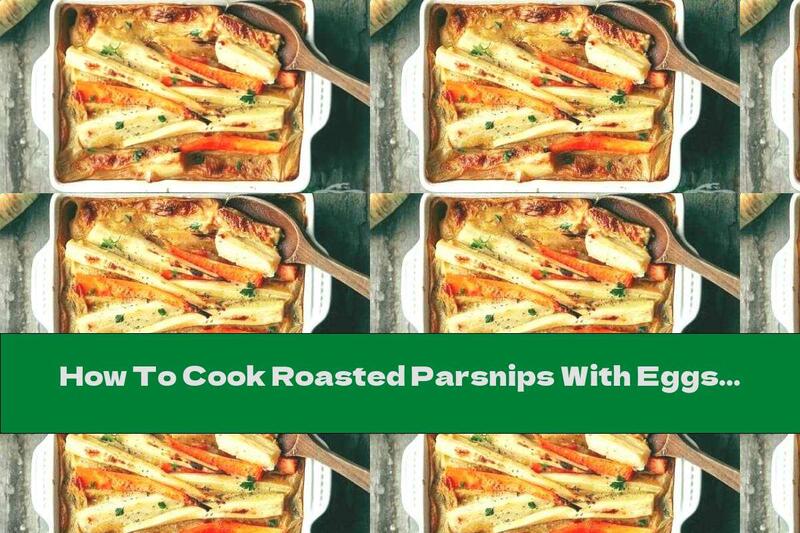 How To Cook Roasted Parsnips With Eggs, Vegetables And Cheese - Recipe