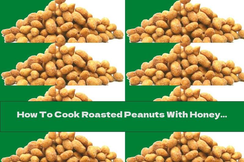 How To Cook Roasted Peanuts With Honey And Salt - Recipe